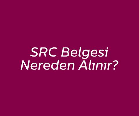 SRC Belgesi Nereden Alınır